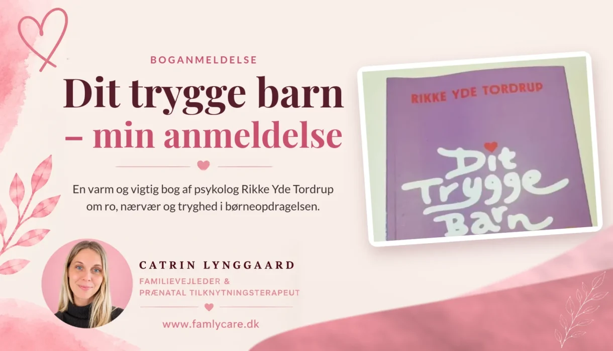 Banner til anmeldelsen af Dit trygge barn af Rikke Yde Tordrup med bogens forside og Catrin Lynggaard, familievejleder og prænatal tilknytningsterapeut